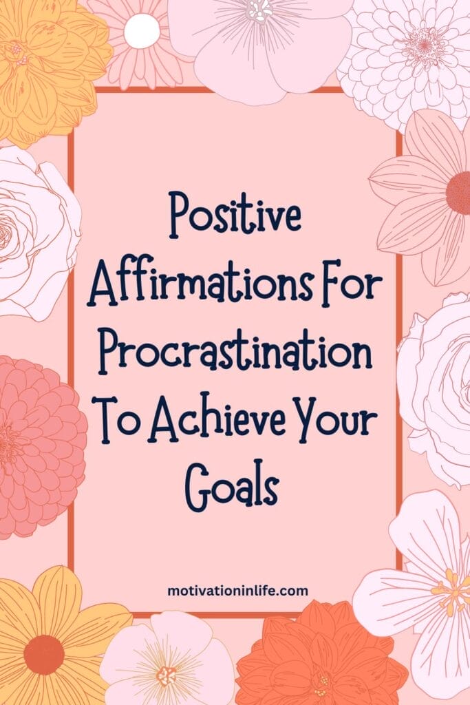 Positive affirmations for procrastination to achieve your goals in life after 40