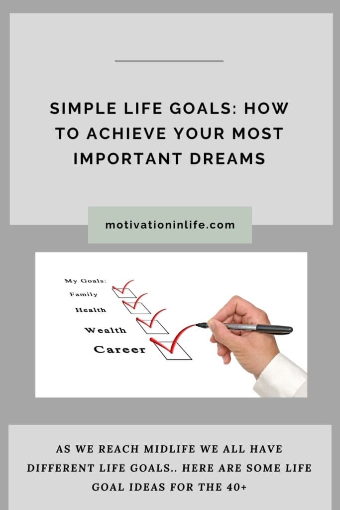 <strong>Simple Life Goals: How To Achieve Your Most Important Dreams (For The 40+)</strong> Simple Life Goals To Set for Life After 40