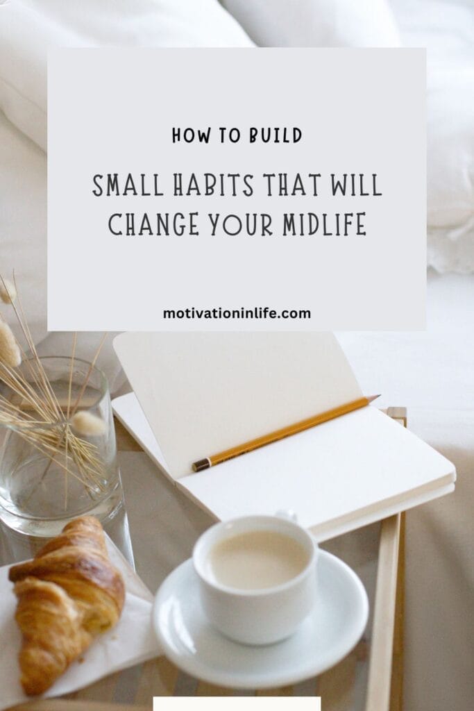 How to build small habits that will help you lead a successful and happy midlife