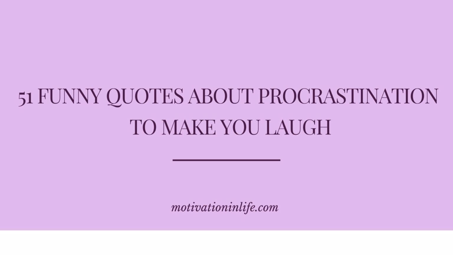 51 Funny Quotes About Procrastination To Make You Laugh