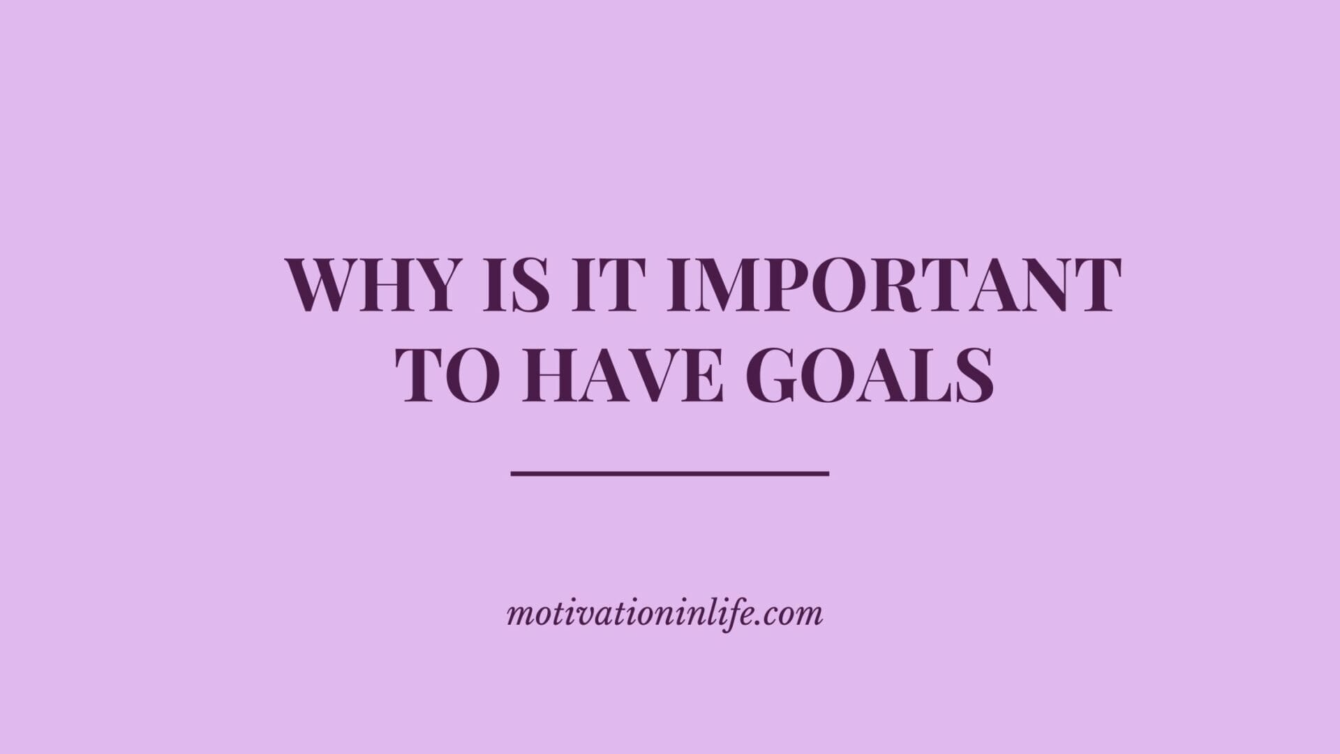10-reasons-why-is-it-important-to-have-goals