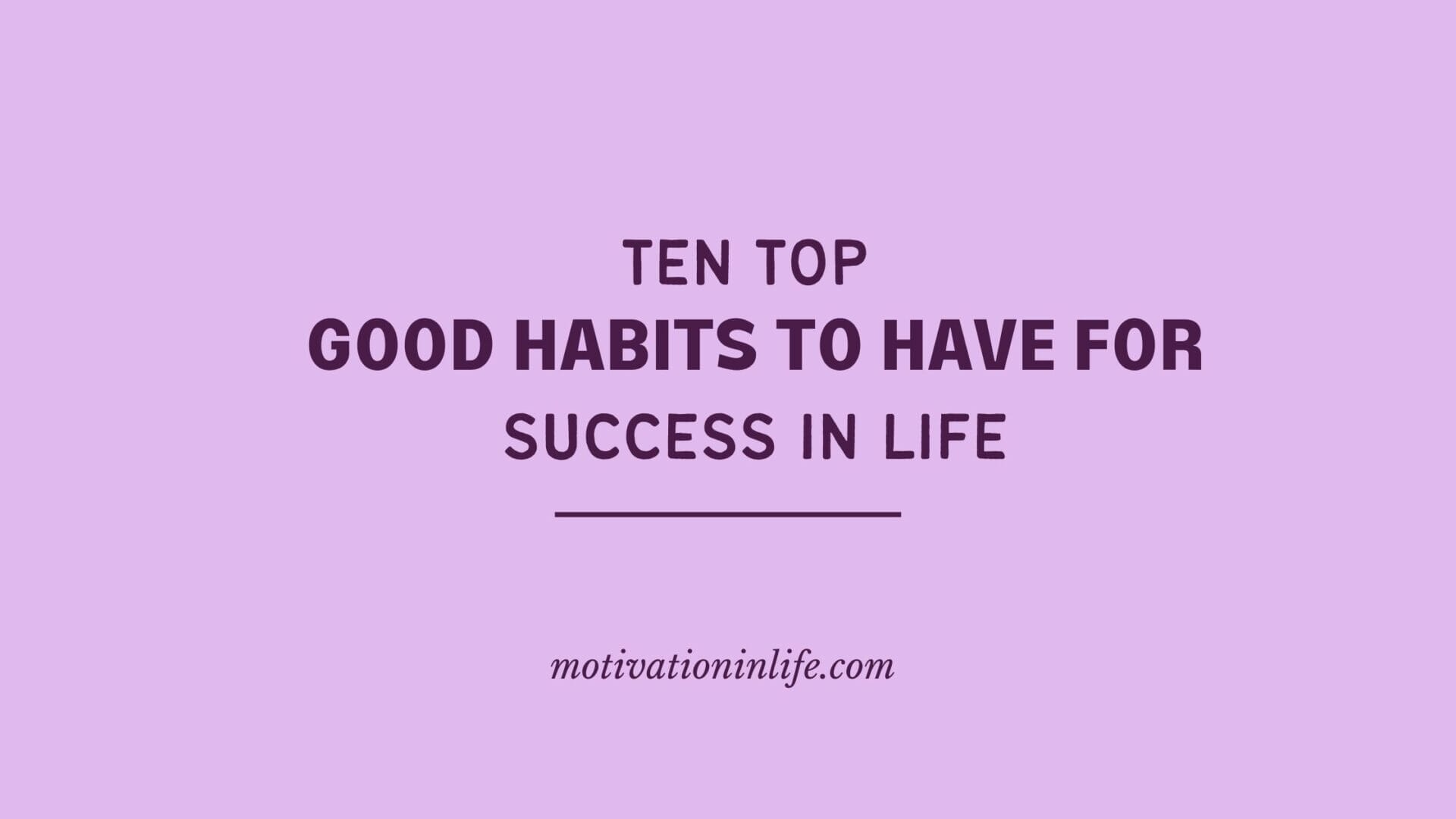 10-terrific-good-habits-to-have-for-success-in-life