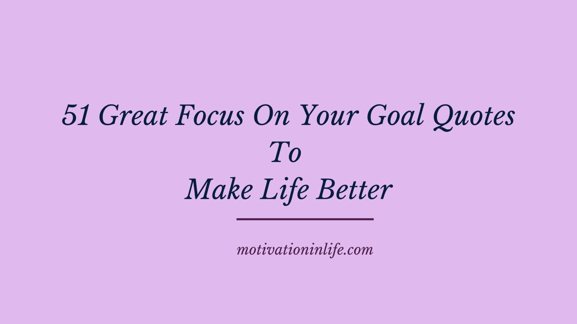 51 Great Focus On Your Goal Quotes To Make Life Better