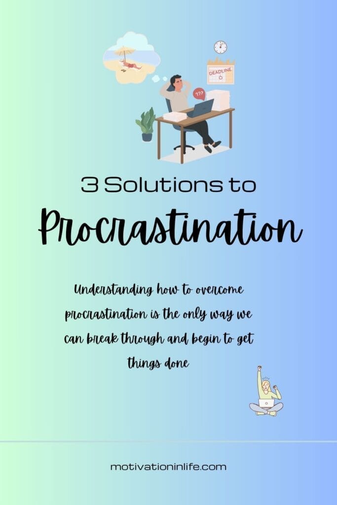 Overcome Procrastination 3 solutions to prcrastination