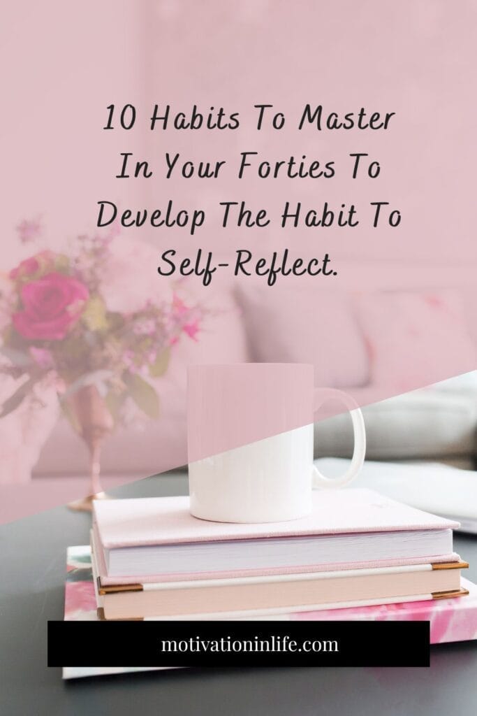 Habits To Develop In Your 40s To Self-Reflect