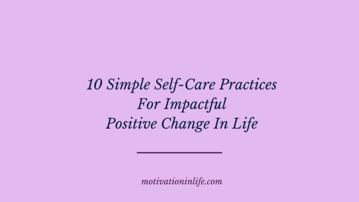 Simple Self Care Practices For The 40 Plus for Positive Change In Life