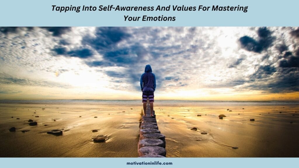 Develop The Habit To Be Self Aware For Emotions Mastery