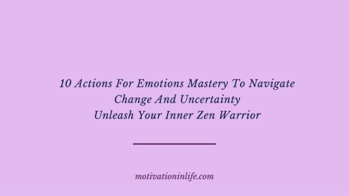 Emotions Mastery To Navigate Change In life