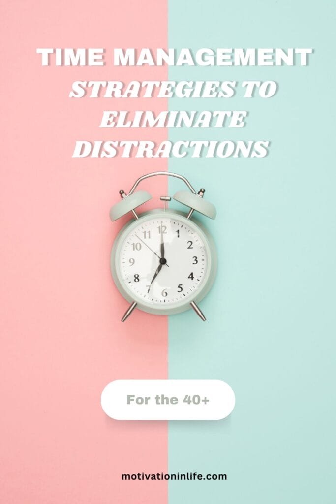 Time Management To Eliminate Distractions For Your Midlife