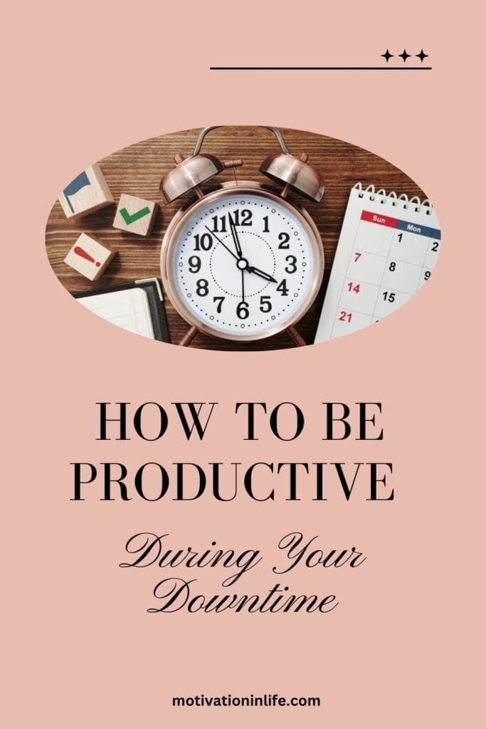 How To Be Highly Productive During Your Downtime