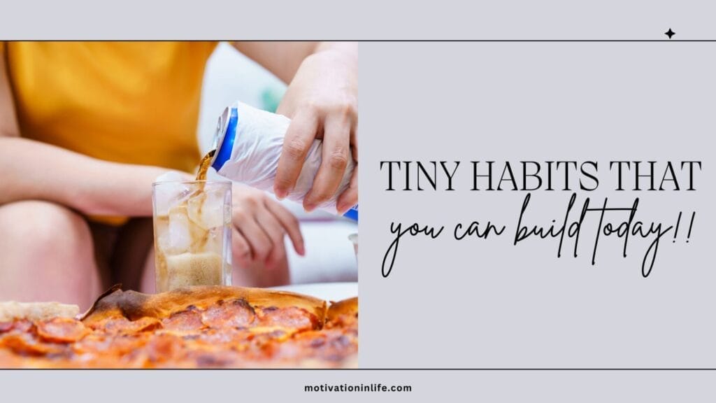 Tiny Habits That you create in your daily life