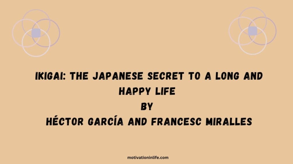 Books on morning routine: Discover Ikigai, the Japanese secret to a fulfilling life by Héctor García and Francesc Miralles. Embrace joy and longevity!